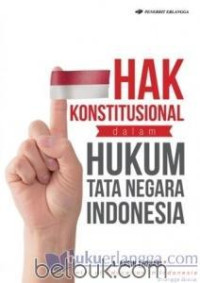 Hak Konstitusional Dalam Hukum Tata Negara Indonesia